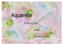 Aquarelle ¿ farbenfroh und fantasievoll (Wandkalender 2025 DIN A3 quer), CALVENDO Monatskalender - Heike Rau