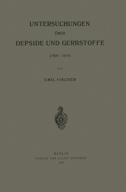 Untersuchungen über Depside und Gerbstoffe (1908-1919) - Emil Fischer