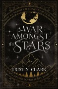 Cover-Bild zum Titel 'A WAR AMONGST THE STARS' von 'Tristin Clark'