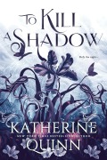 Cover-Bild zum Titel 'To Kill a Shadow' von 'Katherine Quinn'