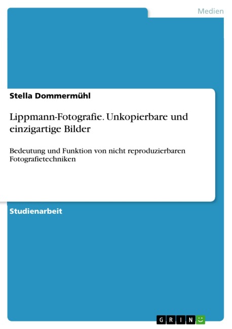 Lippmann-Fotografie. Unkopierbare und einzigartige Bilder - Stella Dommermühl
