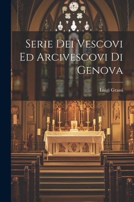 Serie Dei Vescovi Ed Arcivescovi Di Genova - Luigi Grassi