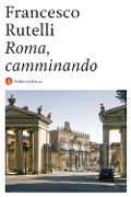 Cover-Bild zum Titel 'Roma, camminando' von 'Francesco Rutelli'