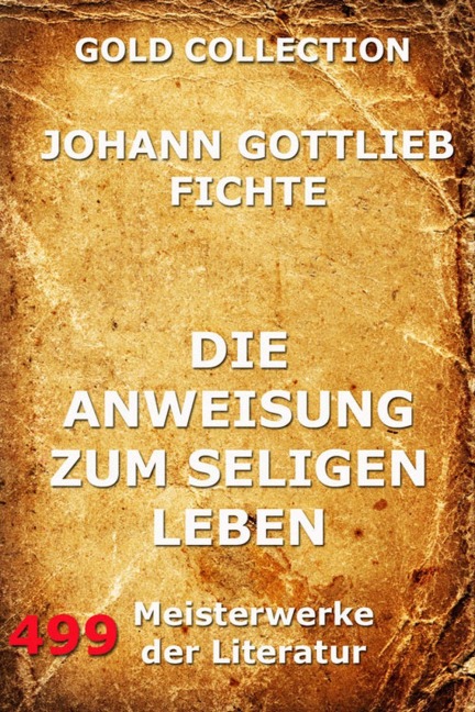 Die Anweisung zum seligen Leben - Johann Gottlieb Fichte