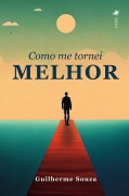 Como me tornei melhor - Guilherme Souza
