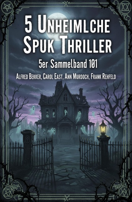 5 Unheimliche Spuk Thriller 5er Sammelband 101 - Alfred Bekker, Ann Murdoch, Frank Rehfeld, Carol East