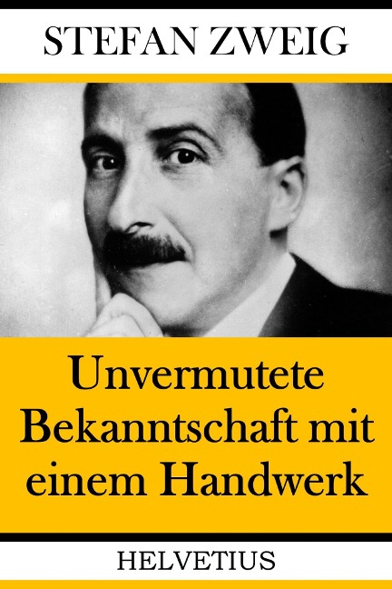 Unvermutete Bekanntschaft mit einem Handwerk - Stefan Zweig
