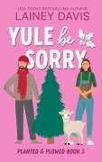 Cover-Bild zum Titel 'Yule Be Sorry (Planted and Plowed, #3)' von 'Lainey Davis'