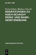 Ergänzungen zu Koch-Schacht Münz- und Bankgesetzgebung - Richard Koch, Hjialmar Schacht