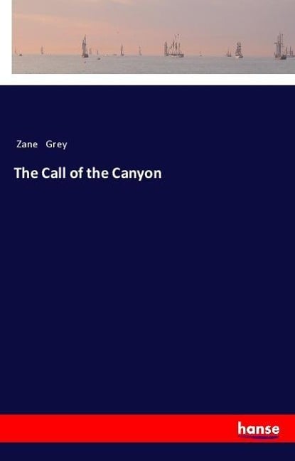 The Call of the Canyon - Zane Grey