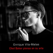 Cover-Bild zum Titel 'Chet Baker piensa en su arte' von 'Enrique Vila-Matas'