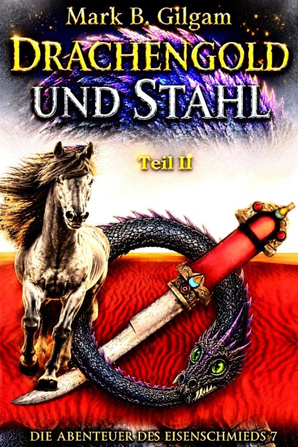 Drachengold und Stahl - Teil II - Mark B. Gilgam