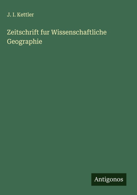 Zeitschrift fur Wissenschaftliche Geographie - J. I. Kettler