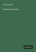 Cover-Bild zum Titel 'Friedrich der Große' von 'Karl Biedermann'