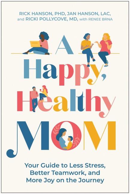 A Happy, Healthy Mom - Rick Hanson, Jan Hanson, Ricki Pollycove