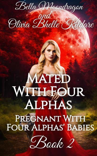 Mated With Four Alphas (Pregnant With Four Alphas' Babies, #2) - Bella Moondragon, Olivia Bhelle Kildare