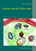 Cover-Bild zum Titel 'Charlotte und der Zauber-Opa' von 'Johann Henseler'
