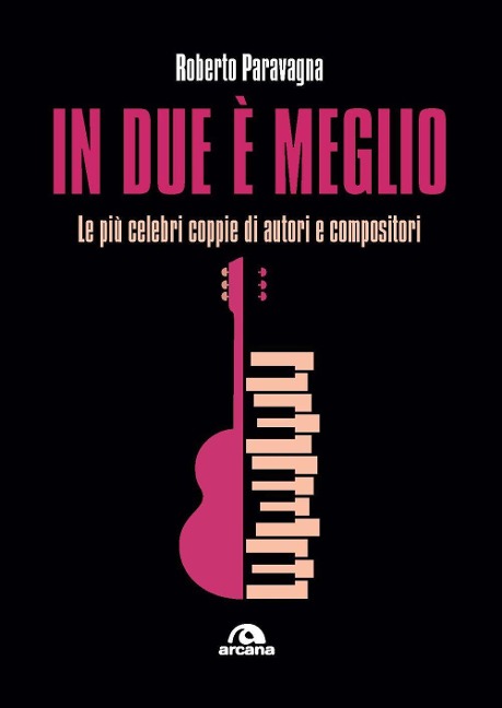 In due è meglio. Le più celebri coppie di autori e compositori - Roberto Paravagna