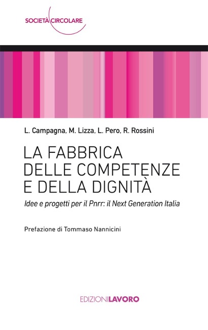 La fabbrica delle competenze e della dignità. Idee e progetti per il PNRR: Next Generation Italia - Luigi Campagna, Marino Lizza, Luciano Pero, Roberto Rossini