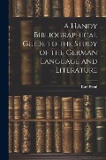 Cover-Bild zum Titel 'A Handy Bibliographical Guide to the Study of the German Language and Literature' von 'Karl Breul'