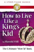 Cover-Bild zum Titel 'How to Live Like a King's Kid (a Spirit-Filled Classic)' von 'Harold Hill'