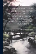 Cover-Bild zum Titel 'A Dictionary Of The Hok-keen Dialect Of The Chinese Language ... Accompanied By A Short Historical And Statistical Account Of Hokkeen (etc.)' von ''