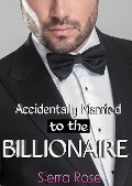 Cover-Bild zum Titel 'Accidentally Married to the Billionaire (The Billionaire's Touch, #1)' von 'Sierra Rose'
