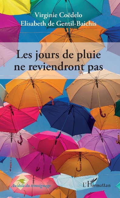 Les jours de pluie ne reviendront pas. - de Gentil-Baichis Elisabeth de Gentil-Baichis