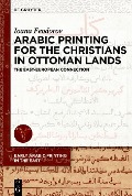 Cover-Bild zum Titel 'Arabic Printing for the Christians in Ottoman Lands' von 'Ioana Feodorov'