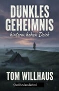 Cover-Bild zum Titel 'Dunkles Geheimnis hinterm hohen Deich: Ostfrieslandkrimi' von 'Tom Willhaus'