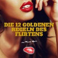 Die 12 Goldenen Regeln des Flirtens - Florian Höper