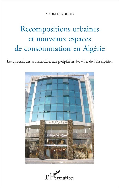 Recompositions urbaines et nouveaux espaces de consommation en Algérie - Nadia Kerdoud