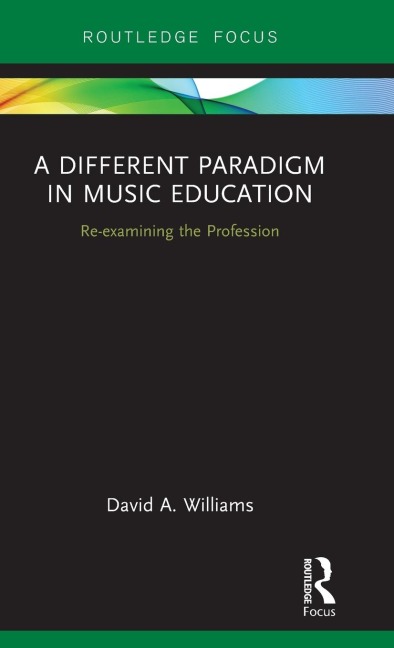 A Different Paradigm in Music Education - David A Williams