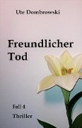 Cover-Bild zum Titel 'Freundlicher Tod' von 'Ute Dombrowski'