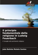 Cover-Bild zum Titel 'Il principio fondamentale della religione in Ludwig Feuerbach' von 'João Batista Mulato Santos'