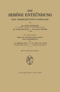 Die Seröse Entzündung - Hans Eppinger, Hans Kaunitz, Hans Popper, Hermann Mark, Anton Von Wacek