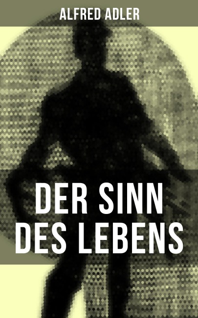 Der Sinn des Lebens - Alfred Adler