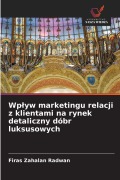 Cover-Bild zum Titel 'Wp¿yw marketingu relacji z klientami na rynek detaliczny dóbr luksusowych' von 'Firas Zahalan Radwan'