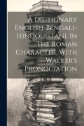 Cover-Bild zum Titel 'A Dictionary English-bengali-hindouistani, In The Roman Character, With Walker's Pronociation' von 'Anonymous'