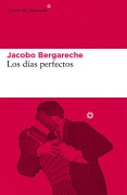Cover-Bild zum Titel 'Los días perfectos' von 'Jacobo Bergareche Mendoza'