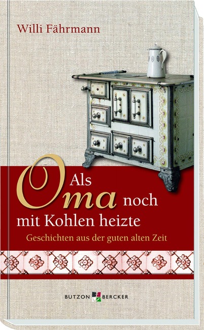 Als Oma noch mit Kohlen heizte - Willi Fährmann
