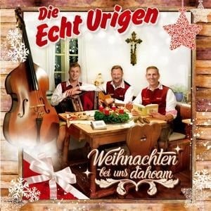 Weihnachten bei uns dahoam - Die Echt Urigen