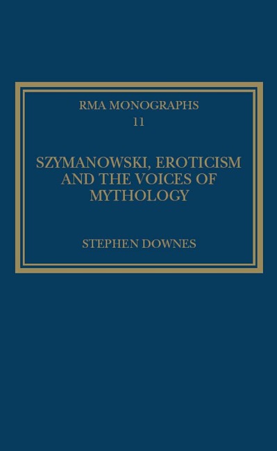 Szymanowski, Eroticism and the Voices of Mythology - Stephen Downes