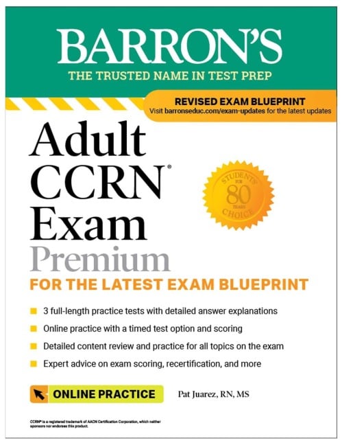 Adult Ccrn Exam Premium: Study Guide for the Latest Exam Blueprint, Includes 3 Practice Tests, Comprehensive Review, and Online Study Prep - Pat Juarez
