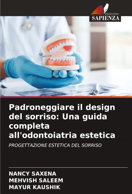 Padroneggiare il design del sorriso: Una guida completa all'odontoiatria estetica - Nancy Saxena, Mehvish Saleem, Mayur Kaushik