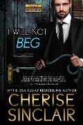 Cover-Bild zum Titel 'I Will Not Beg (Mountain Masters & Dark Haven, #9)' von 'Cherise Sinclair'
