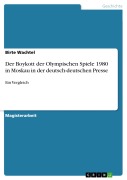 Cover-Bild zum Titel 'Der Boykott der Olympischen Spiele 1980 in Moskau in der deutsch-deutschen Presse' von 'Birte Wachtel'