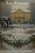 Cover-Bild zum Titel 'Ein Weihnachtsfest mit den Darcys: Eine Stolz-und-Vorurteil-Weihnachtsanthologie' von 'Lena Frostengel'
