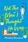 Cover-Bild zum Titel 'Not The Man I Thought He Was' von 'Phoebe Macleod'