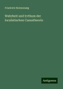 Wahrheit und Irrthum der localistischen Casustheorie - Friedrich Holzweissig